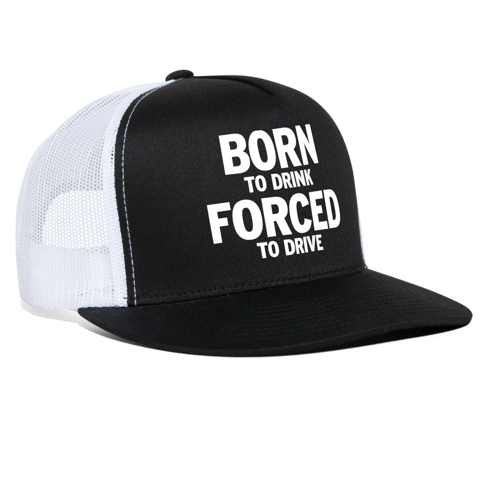 Born To Drink Forced To Drive Funny Party Snapback Mesh Trucker Hat - black/white