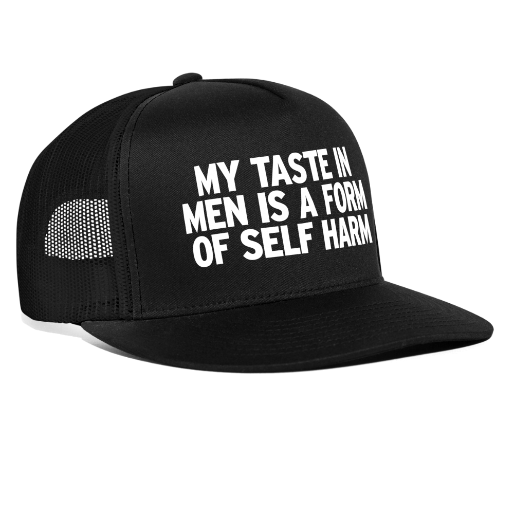 My Taste In Men Is A Form Of Self Harm Funny Party Snapback Mesh Trucker Hat - black/black